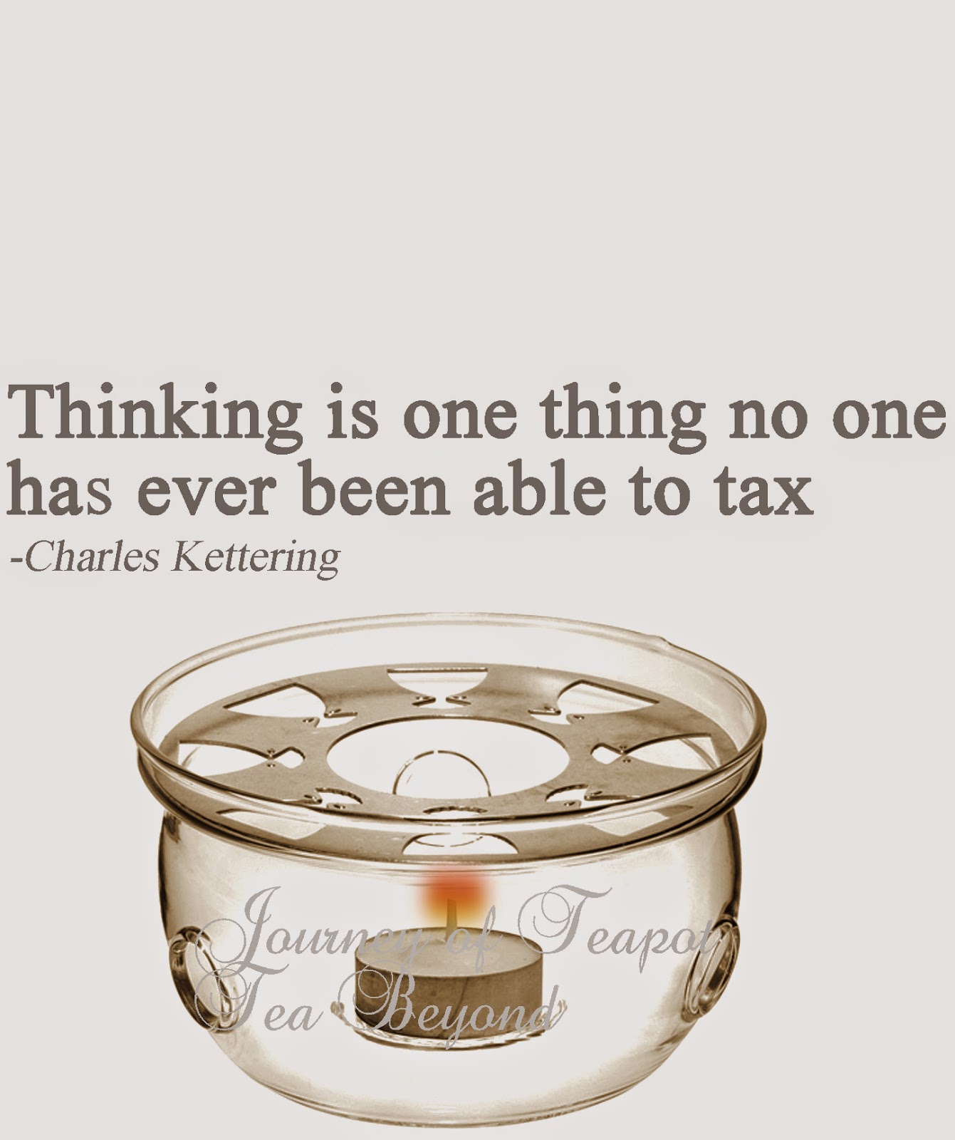 Tea Beyond Journey of teapot quote by Charles Kettering