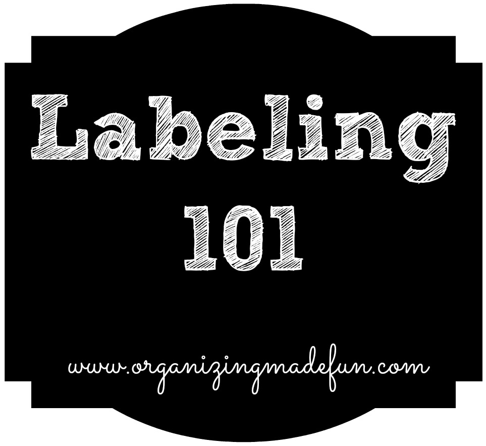 Labeling 101 what's the big deal? Organizing Made Fun Labeling 101