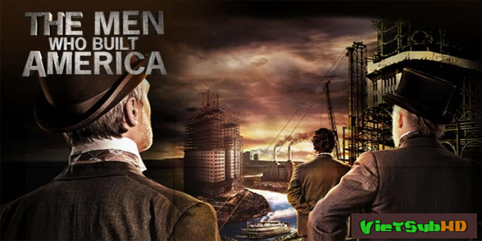Phim Đại Tư Bản Hoàn Tất (04/04) VietSub HD | The Men Who Built America 2012