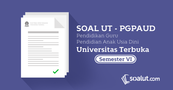 Kumpulan Soal Ujian Ut Pgpaud Semester 6 Disertai Kunci Jawaban Soalut Com