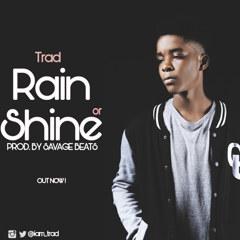 RAIN OR SHINE SONG BY TRAD - DOWNLOAD Produced by Savage Beats