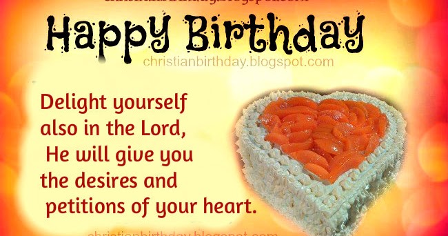 Happy Birthday. Delight yourself in the Lord | Christian Birthday Free ...