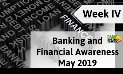 Banking and Financial Awareness May 2019: Week IV