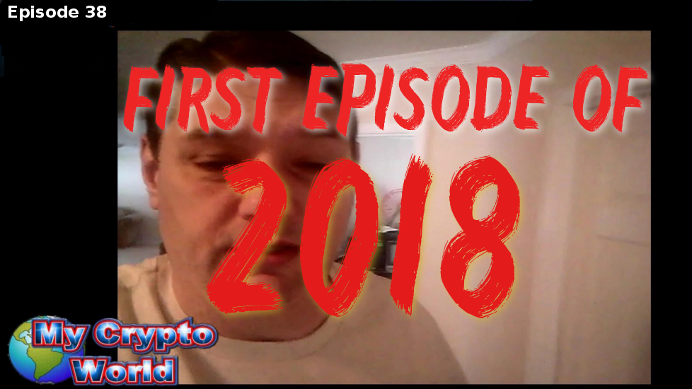 My Crypto World - First Episode of 2018! ~ The Crypto Crew