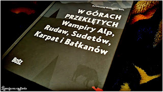 150. "W górach przeklętych. Wampiry Alp, Rudaw, Sudetów, Karpat i Bałkanów" Bartłomiej Sala