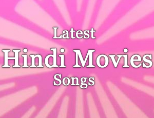 Latest Hindi Movie MP3 / Video Songs