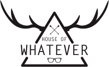 House Of Whatever