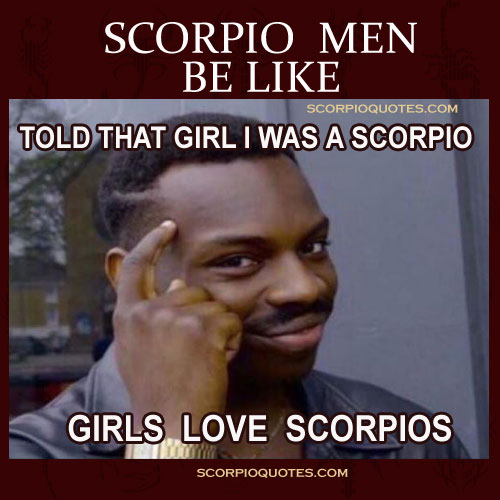 #7 Scorpio Men Be Like.