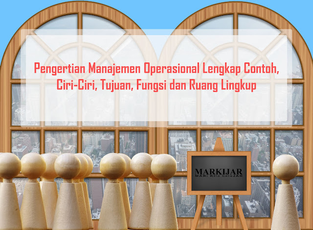 Pengertian Administrasi Operasional Lengkap Contoh, Ciri