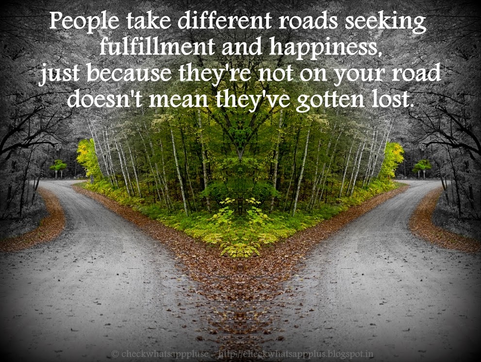 Share Top Quotes: People take different roads seeking fulfillment and