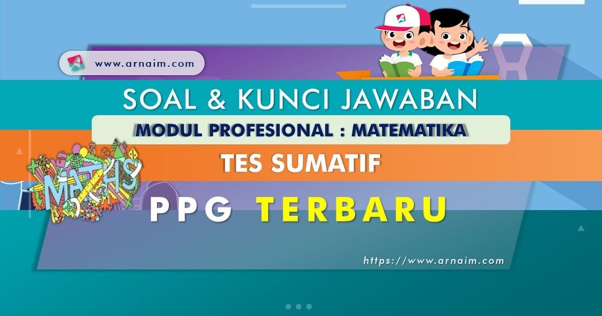 Soal Dan Kunci Jawaban Tes Sumatif Modul Matematika Ppg Terbaru Arnaim Com