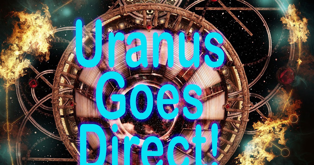 Uranus Goes Direct The Ancient Sage Blog