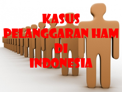 Contoh Kasus Pelanggaran HAM di Indonesia  Pusat Hukum
