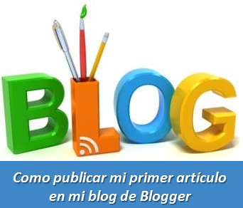 Como publicar mi primer artículo en mi blog de Blogger