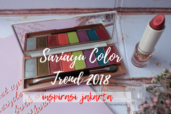 Sariayu Color Trend 2018, Inspirasi Jakarta: Review Eyeshadow & Lipstick!