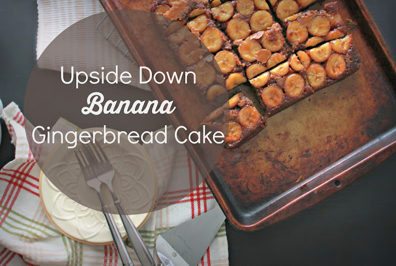 upside down banana gingerbread cake