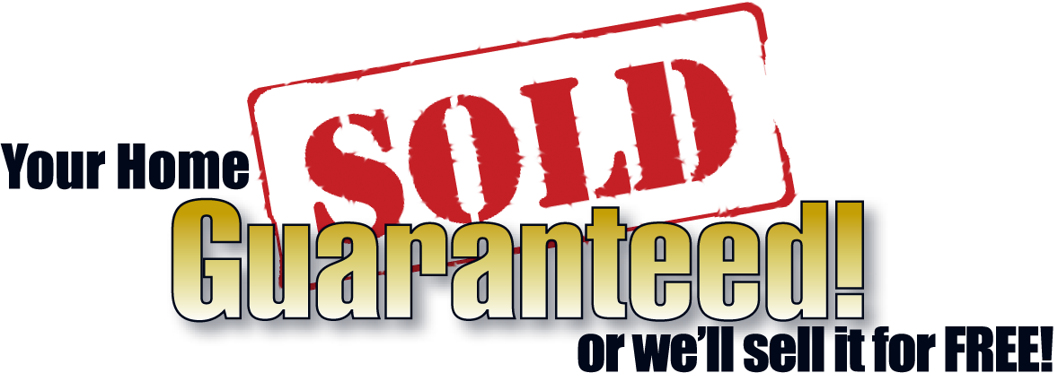 Your Home Sold Guaranteed!