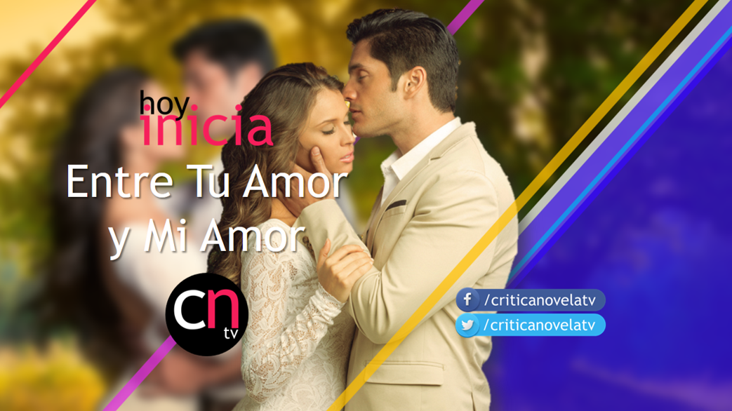 HoyInicia Entre Tu Amor y Mi Amor Crítica Novela Tv HoyInicia Entre Tu Amor y Mi Amor Crítica Novela Tv