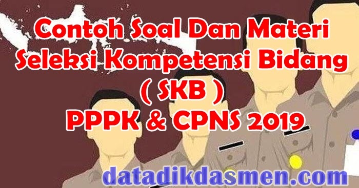 Materi Dan Soal Seleksi Kompetensi Bidang Skb Pppk Cpns 2019 Datadikdasmen