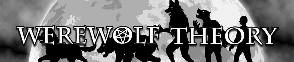 Werewolf Theory: Lore, Mythology, History, Trials, Literature, Movies, Music, Video Games, and more