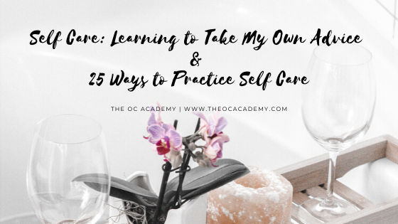 Self Care: Learning to Take My Own Advice | 25 Ways to Practice Self Care