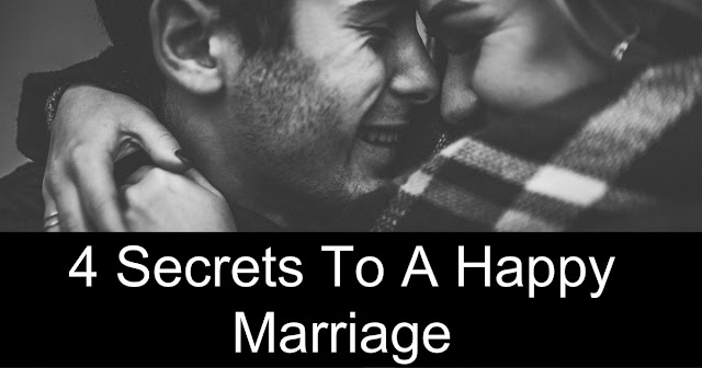 4 Secrets To A Happy Marriage
