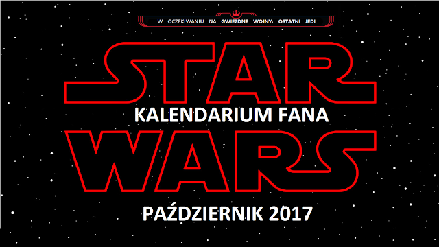 KALENDARIUM FANA STAR WARS - PAŹDZIERNIK 2017