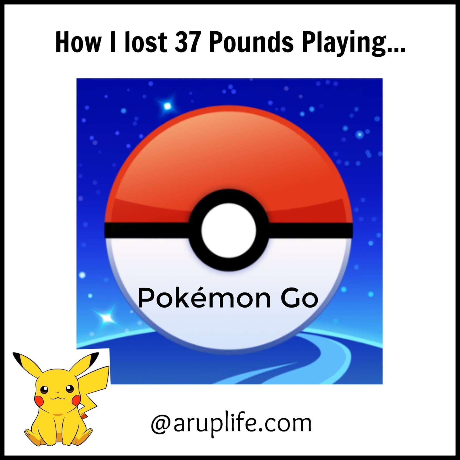A RUP LIFE How I Lost 37 Pounds... Playing Pokémon Go
