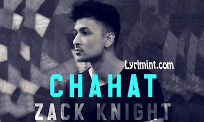 Chahat Lyrics – Zack Knight