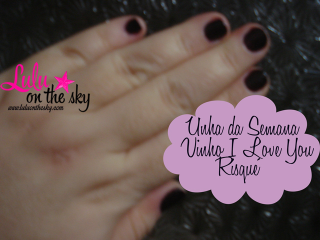 Risqué Vinho I Love You  é a minha unha da semana - blog luluonthesky