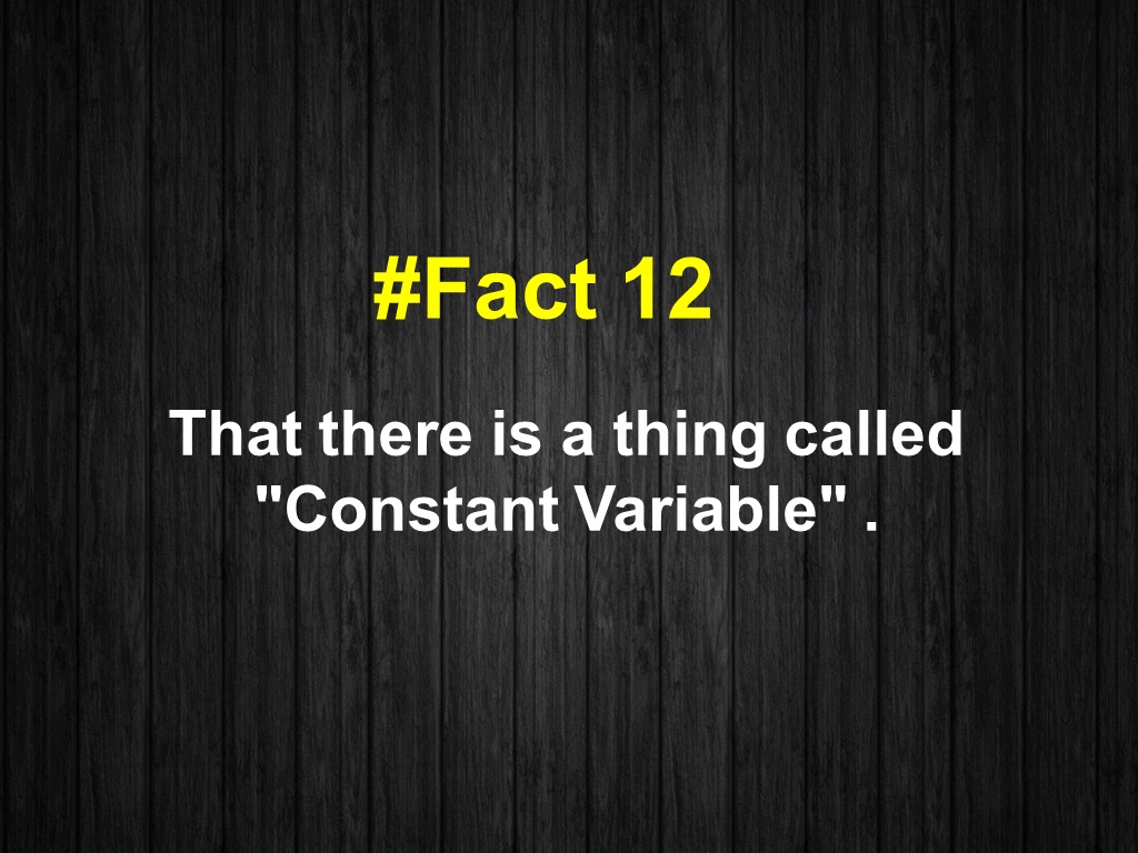 That there is a thing called "Constant Variable" .