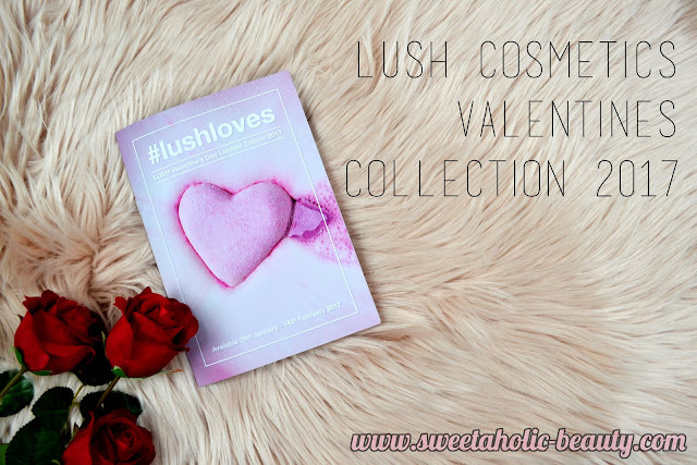 Lush Cosmetics Valentine's Collection 2017 - Sweetaholic Beauty