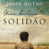 [Resenha] Uma História de Solidão - John Boyne
