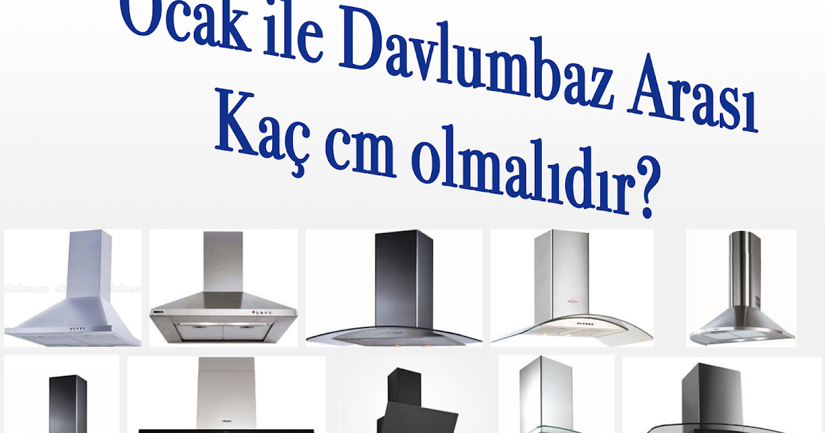 Ocak ile Davlumbaz Arası Kaç cm Olmalı?