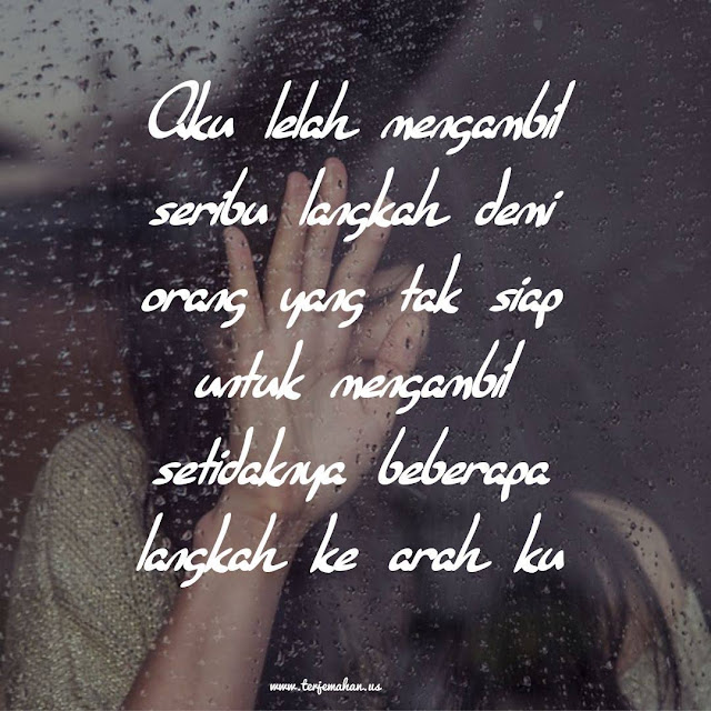 Quotes: Aku lelah mengambil seribu langkah demi orang yang tak siap