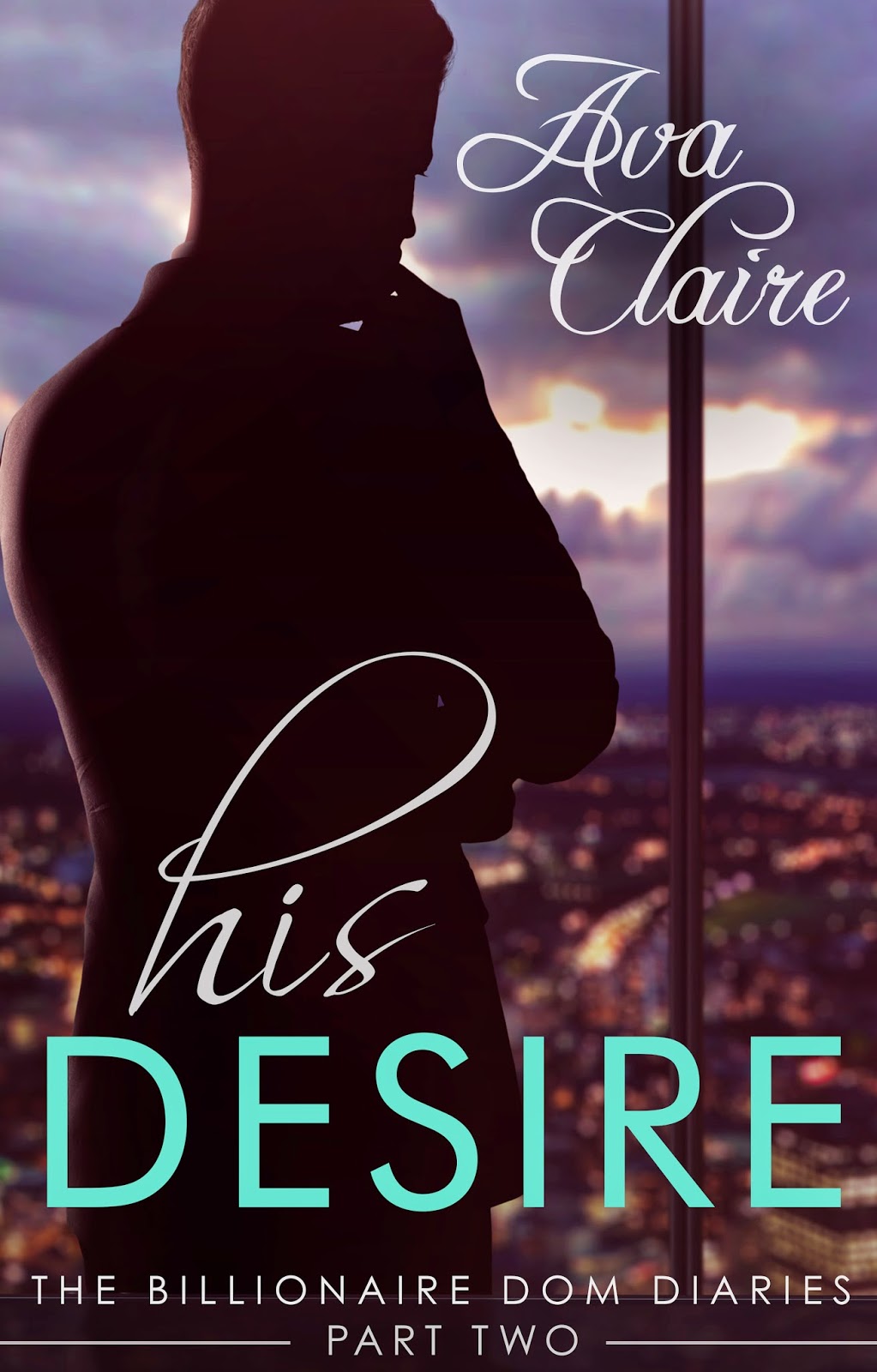 Ava Claire Romantica: His Desire (The Billionaire Dom Diaries, Part Two