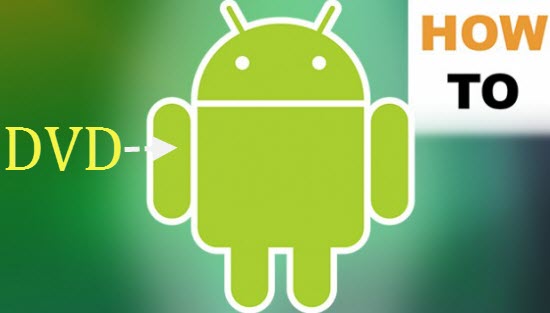 transfer dvd to android transfer dvd to android
