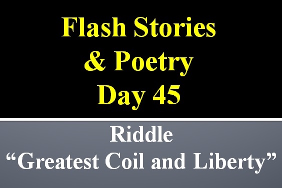 Flash Stories Poetry Day 45 Riddle Greatest Coil And Liberty Flash Stories Poetry Day 45 Riddle Greatest Coil And Liberty