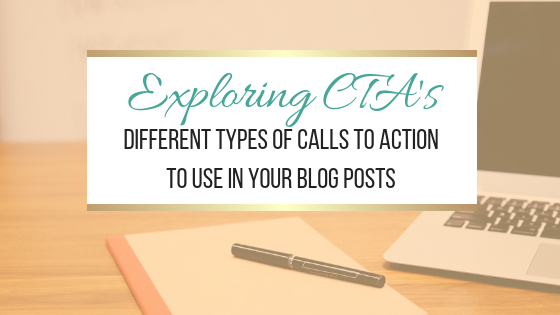Exploring CTA's: Different types of Calls To Action To Use in Your Blog Posts