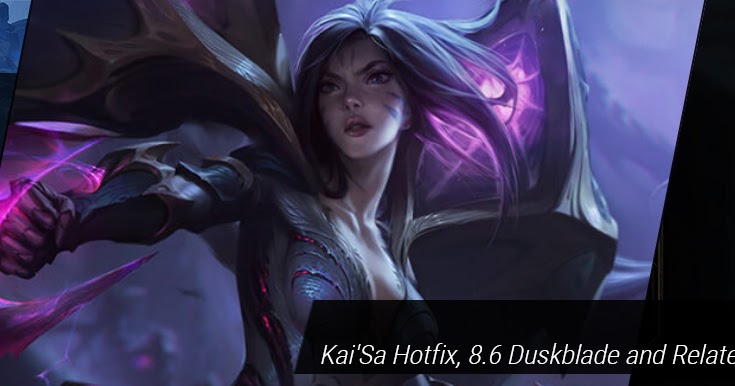 Surrender at 20: Red Post Collection: Kai'Sa Hotfix, 8.6 Duskblade and Related Changes, Riot &