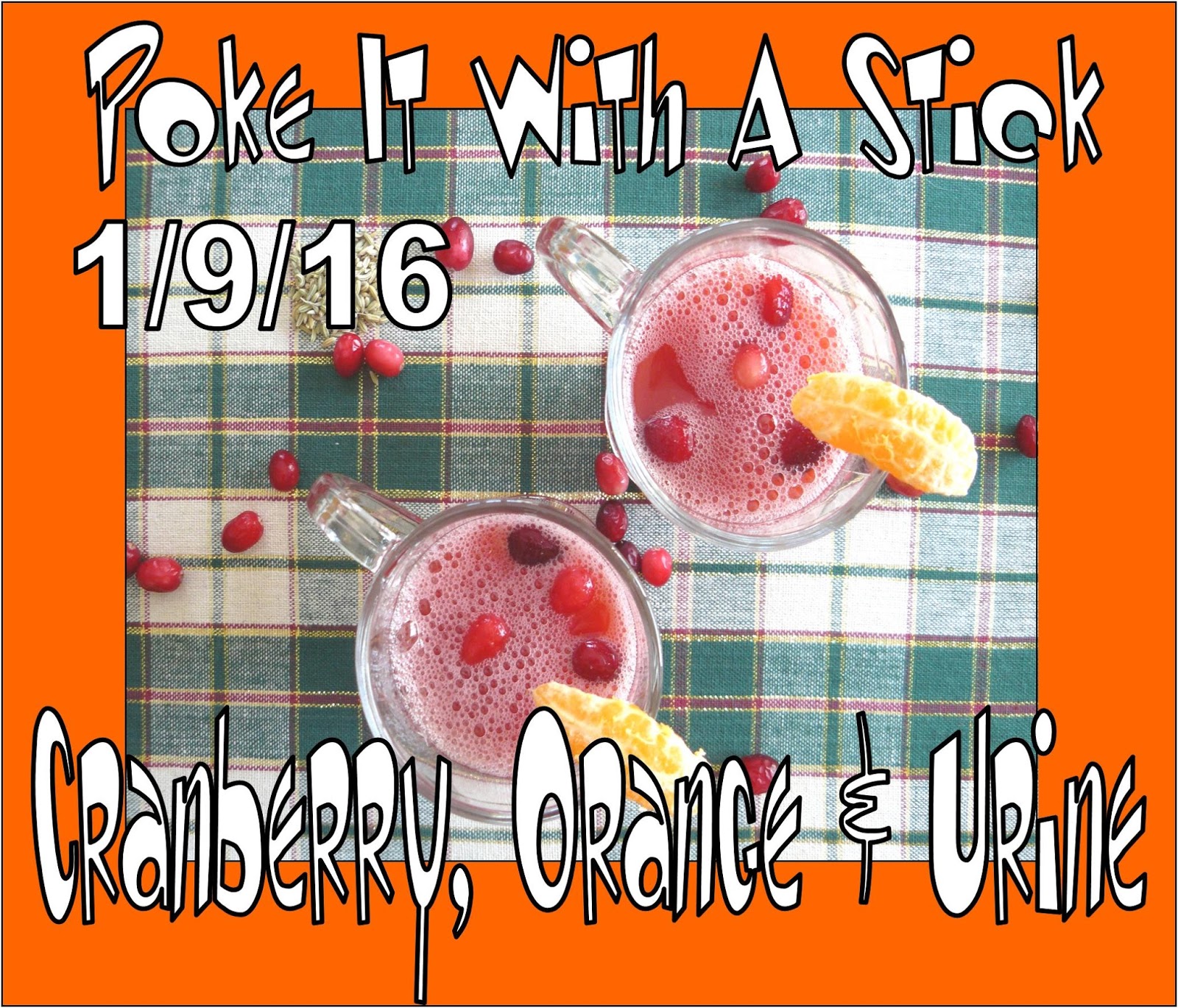 Poke It With A Stick Podcast Cranberry, Orange & Urine