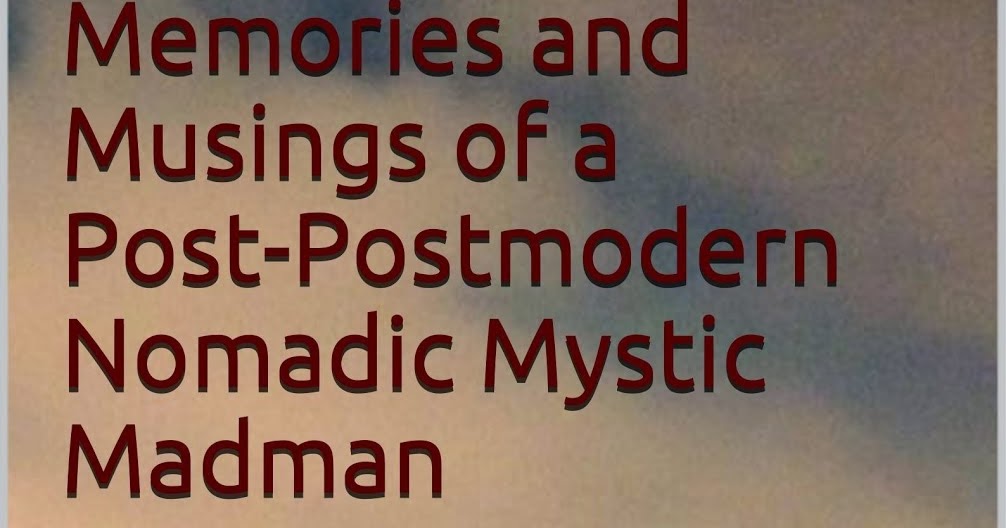 Memories, Musings, Mystics