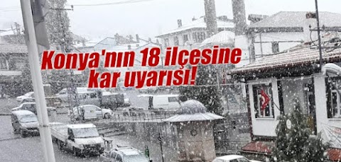 Konya'nın 18 ilçesine kar uyarısı!