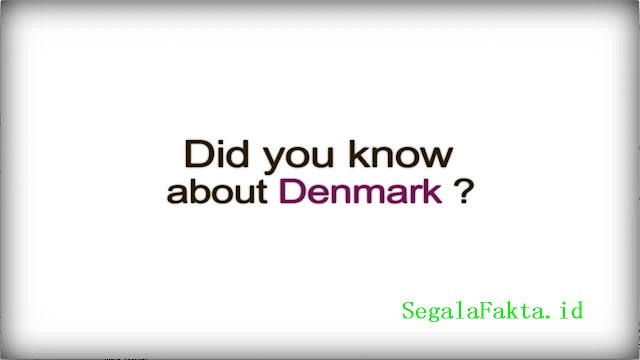 67 Fakta Denmark yang Unik dan Menarik Untuk Menambah Pengetahuan