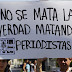 No a las leyes estatales y sí al fortalecimiento de la Ley Federal de Protección a Periodistas