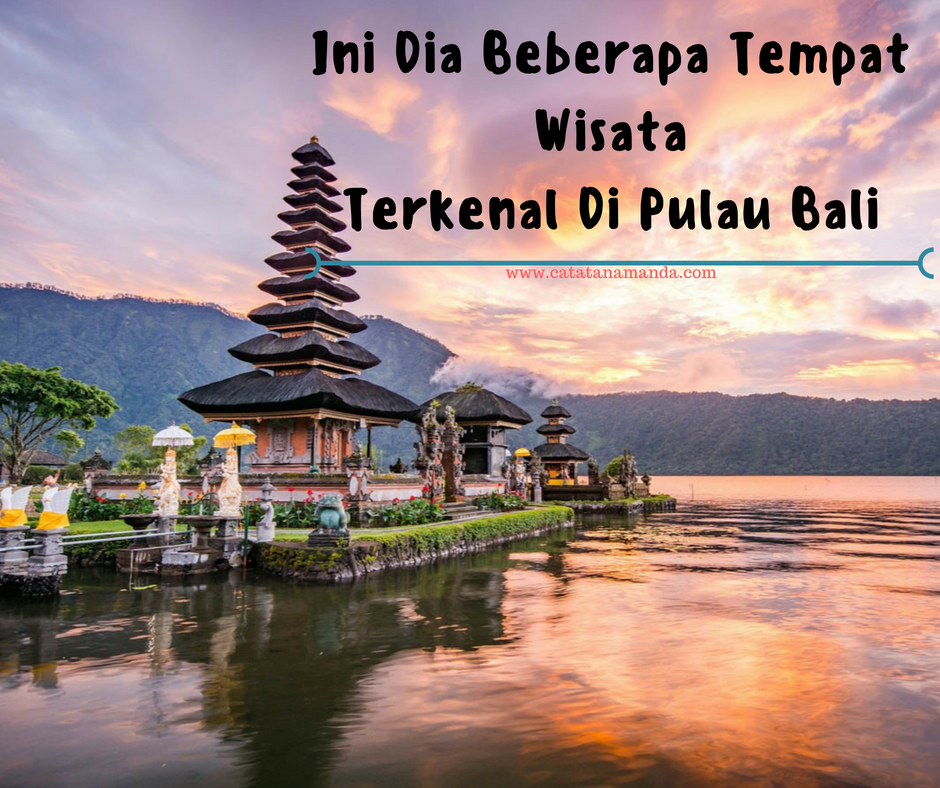 My Life Is My Story Ini Dia Beberapa Tempat Wisata Terkenal Di Pulau Bali