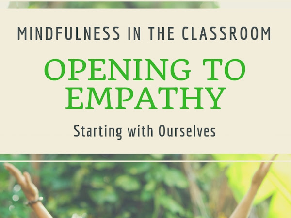 Teaching Mindfulness in the Classroom - Starting with Ourselves - Opening to Empathy