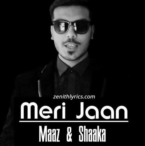 Meri Jaan Lyrics - Maaz & Shaaka