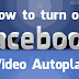 How to Disable Facebook Video Autoplay