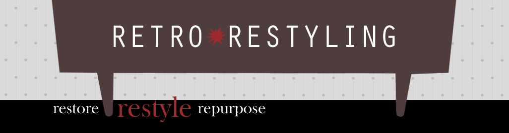 Retro Restyling - Restore - Restyle - Repurpose